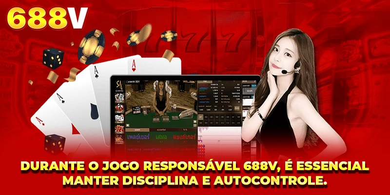 Durante o Jogo Responsável 688V, é essencial manter disciplina e autocontrole